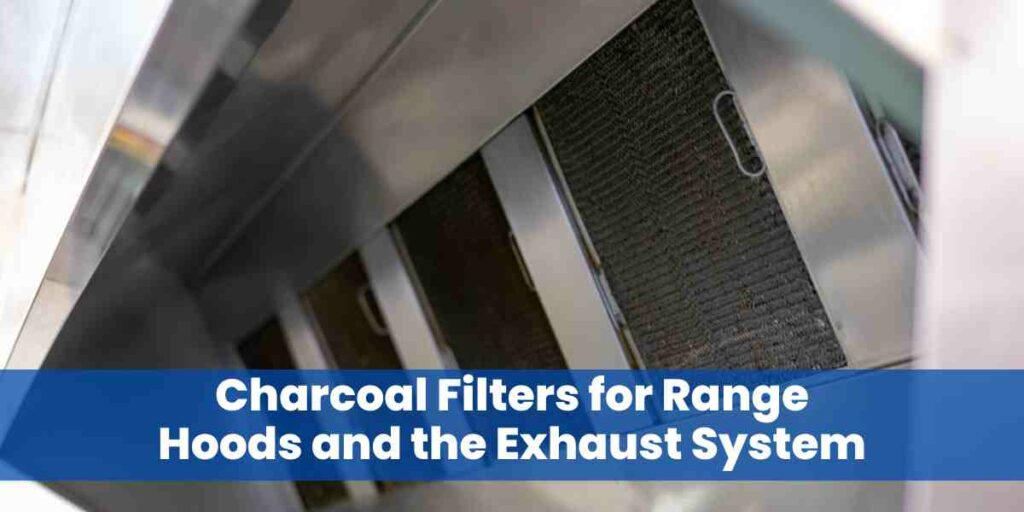 Charcoal Filters for Range Hoods and the Exhaust System