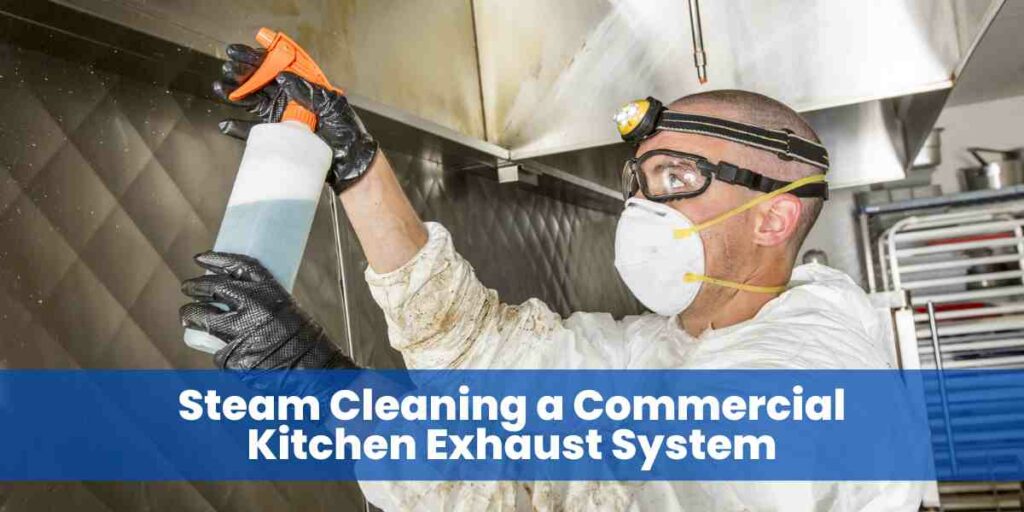 Steam Cleaning a Commercial Kitchen Exhaust System